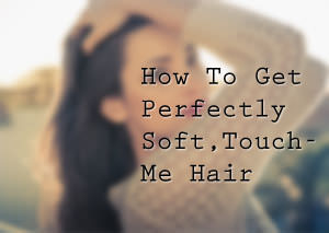 how to get soft hair