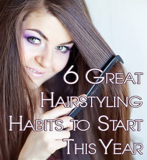 great hairstyling habits